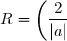 R = \left(\displaystyle \frac{2}{|a|}\right)^{\frac{1}{3}}
